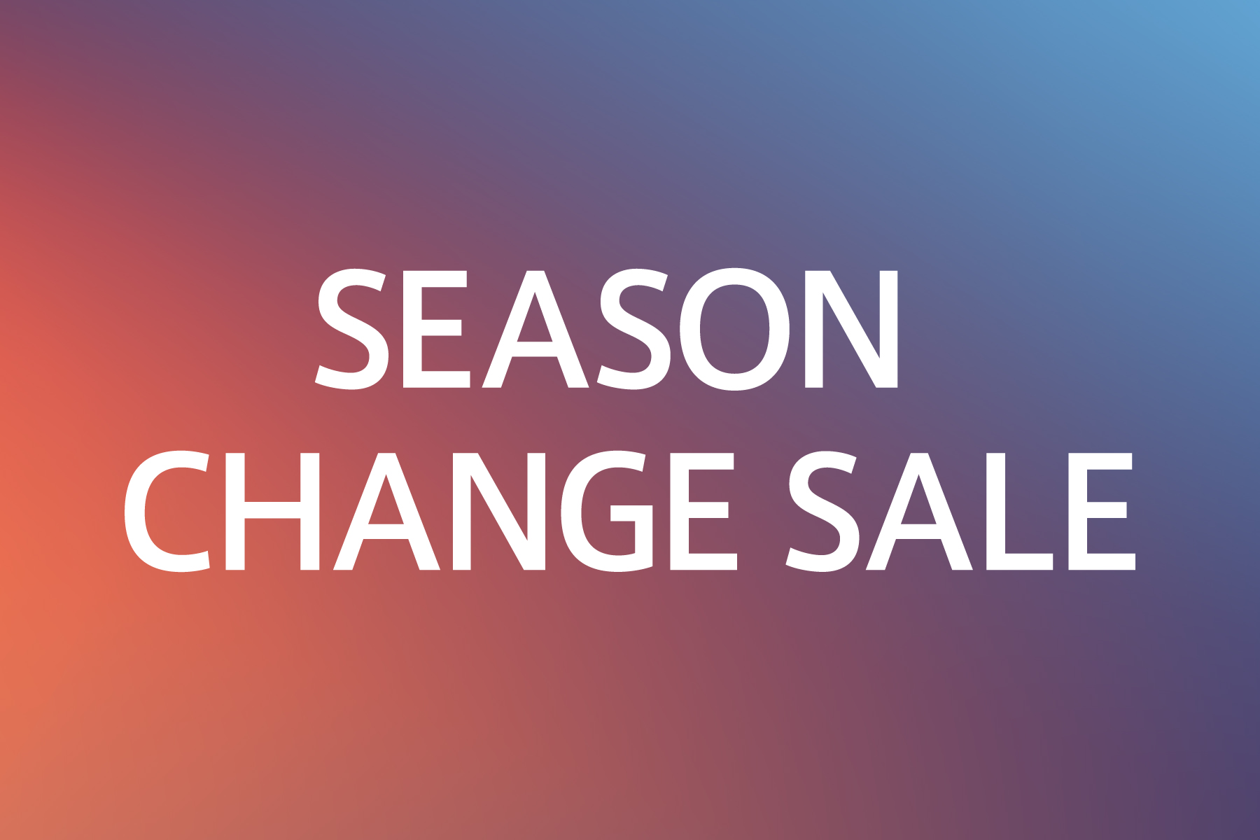 SEASON CHANGE SALE