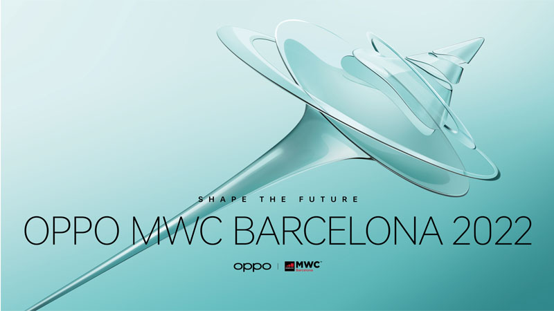 OPPO KHẲNG ĐỊNH VỊ THẾ DẪN ĐẦU VỚI CÁC CÔNG NGHỆ MỚI NHẤT TRONG SỰ KIỆN MWC 2022 TẠI BARCELONA